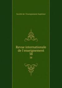 Revue internationale de l`enseignement. 38