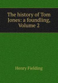 The history of Tom Jones: a foundling, Volume 2