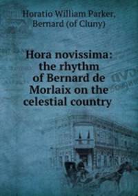 Hora novissima: the rhythm of Bernard de Morlaix on the celestial country .