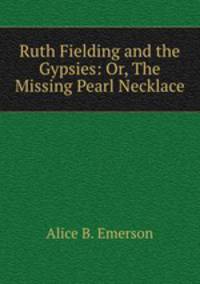 Ruth Fielding and the Gypsies: Or, The Missing Pearl Necklace