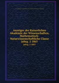 Anzeiger der Kaiserlichen Akademie der Wissenschaften, Mathematisch-Naturwissenschaftliche Classe. jahrg. 2 1865