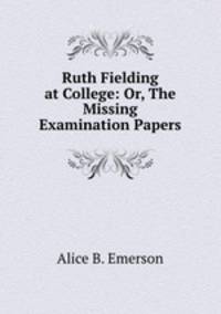 Ruth Fielding at College: Or, The Missing Examination Papers