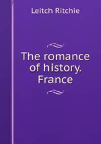 The romance of history. France