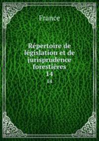 Rpertoire de lgislation et de jurisprudence forestires. 14