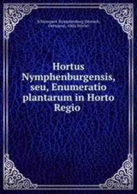 Hortus Nymphenburgensis, seu, Enumeratio plantarum in Horto Regio .