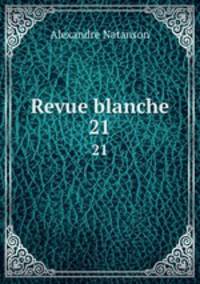 Revue blanche. 21