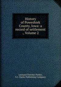History of Poweshiek County, Iowa: a record of settlement ., Volume 2