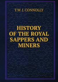 HISTORY OF THE ROYAL SAPPERS AND MINERS