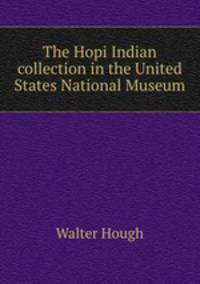 The Hopi Indian collection in the United States National Museum