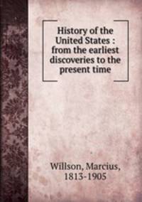 History of the United States : from the earliest discoveries to the present time