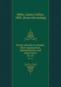 Rurals schools in Canada; their organization, administration and supervision. no. 61