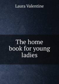 The home book for young ladies