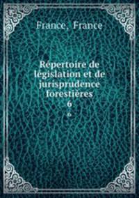 Repertoire de legislation et de jurisprudence forestieres
