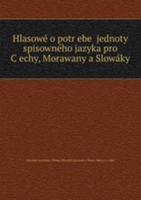 Hlasowe? o potr?ebe? jednoty spisowne?ho jazyka pro C?echy, Morawany a Slowa?ky