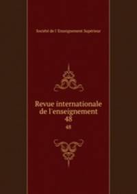 Revue internationale de l`enseignement. 48