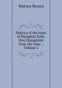History of the town of Hampton Falls, New Hampshire from the time ., Volume 2