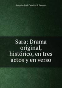 Sara: Drama original, historico, en tres actos y en verso