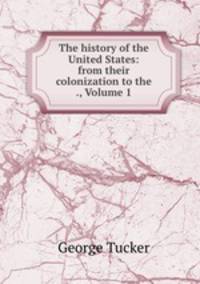 The history of the United States: from their colonization to the ., Volume 1