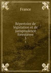 Repertoire de legislation et de jurisprudence forestieres