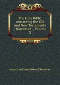 The Holy Bible: containing the Old and New Testaments : translated ., Volume 3
