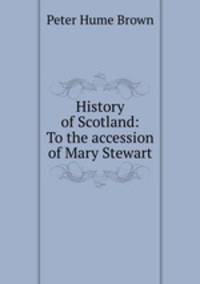 History of Scotland: To the accession of Mary Stewart