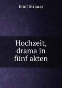 Hochzeit, drama in funf akten