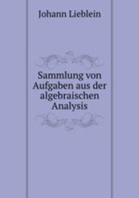 Sammlung von Aufgaben aus der algebraischen Analysis