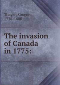 The invasion of Canada in 1775: