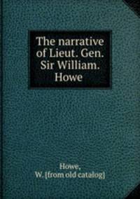 The narrative of Lieut. Gen. Sir William. Howe