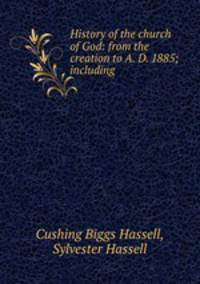History of the church of God: from the creation to A. D. 1885; including .