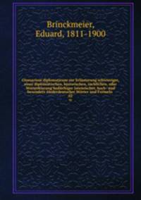 Glossarium diplomaticum zur Erluterung schwieriger, einer diplomatischen, historischen, sachlichen, oder Worterklarung bedrftiger lateinischer, hoch- und besonders niederdeutscher Wrter und Formeln . 02