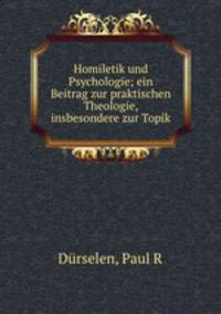 Homiletik und Psychologie; ein Beitrag zur praktischen Theologie, insbesondere zur Topik