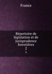 Repertoire de legislation et de jurisprudence forestieres
