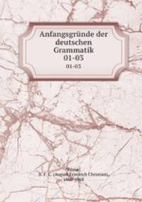 Anfangsgrnde der deutschen Grammatik. 01-03