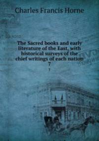 The Sacred books and early literature of the East, with historical surveys of the chief writings of each nation. 7