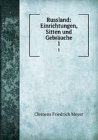 Russland: Einrichtungen, Sitten und Gebruche. 1