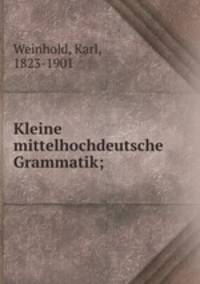 Kleine mittelhochdeutsche Grammatik;