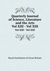 Quarterly Journal of Science, Literature and the Arts. Vol XIII - Vol XIII
