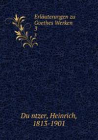 Erluterungen zu Goethes Werken. 3