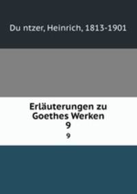 Erluterungen zu Goethes Werken. 9