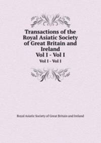 Transactions of the Royal Asiatic Society of Great Britain and Ireland. Vol I - Vol I