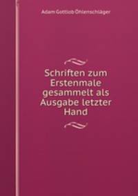 Schriften zum Erstenmale gesammelt als Ausgabe letzter Hand