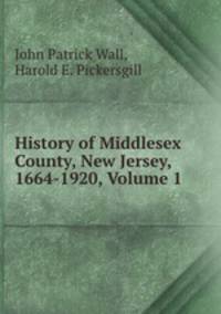 History of Middlesex County, New Jersey, 1664-1920, Volume 1