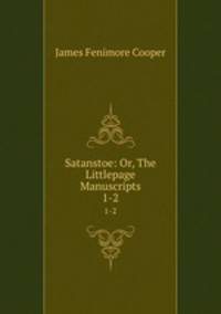 Satanstoe: Or, The Littlepage Manuscripts. 1-2