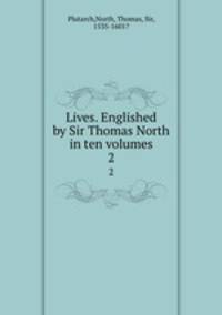 Lives. Englished by Sir Thomas North in ten volumes. 2