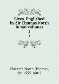 Lives. Englished by Sir Thomas North in ten volumes. 3