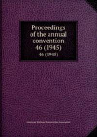 Proceedings of the annual convention. 46 (1945)