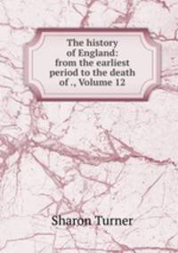 The history of England: from the earliest period to the death of ., Volume 12