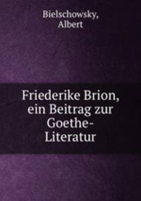 Friederike Brion, ein Beitrag zur Goethe-Literatur