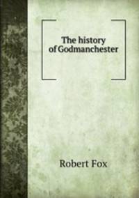 The history of Godmanchester .